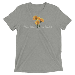 Bloom Where You Are Planted  t-shirt
