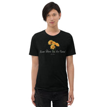 Load image into Gallery viewer, Bloom Where You Are Planted  t-shirt
