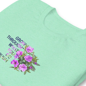 'Grow Through What You Go Through'  Unisex t-shirt