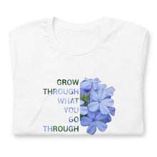 Load image into Gallery viewer, &#39;Grow through what you go through&#39;  Unisex t-shirt

