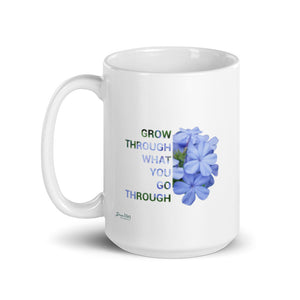 'Grow through what you go through' (11oz, 15oz)